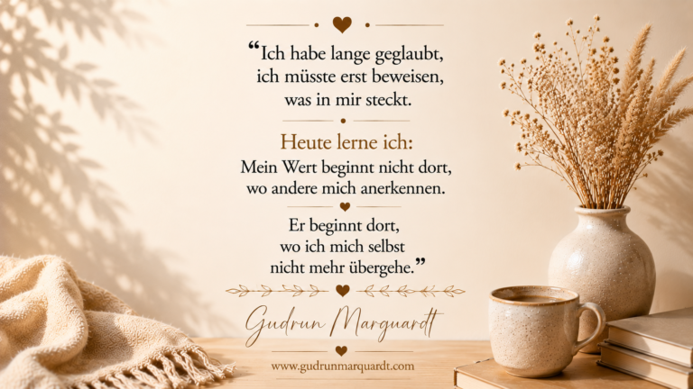 Persönliches Textbild von Gudrun Marquardt über Selbstwert, Anerkennung und die Entscheidung, den eigenen Wert nicht länger von der Bestätigung anderer abhängig zu machen.
