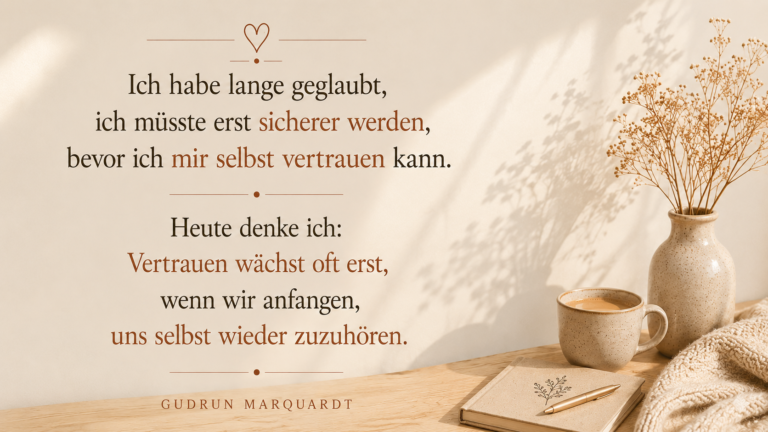 Sich selbst vertrauen lernen – Tagesimpuls von Gudrun Marquardt über Selbstzweifel, Selbstvertrauen und die eigene innere Stimme.