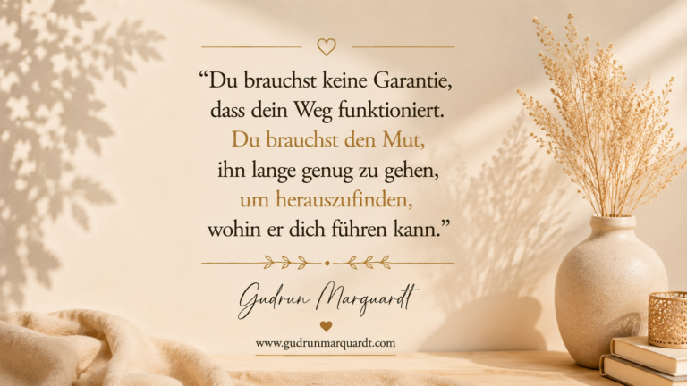 Textbild von Gudrun Marquardt über Vertrauen in den eigenen Weg und den Mut, auch ohne Garantie weiterzugehen.