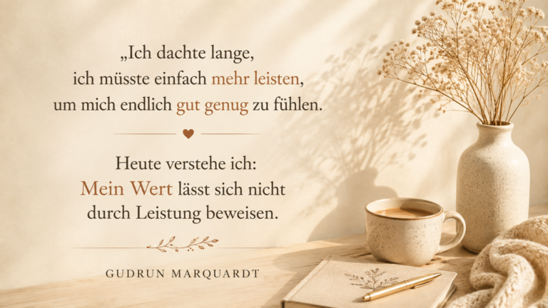 Warum du dich nicht gut genug fühlst – Blogartikel von Gudrun Marquardt über Selbstzweifel, Selbstwert und Selbstvertrauen.