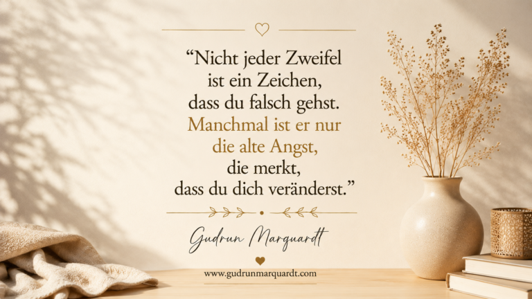 Textbild von Gudrun Marquardt über Zweifel an Entscheidungen und das Vertrauen, dem eigenen Weg trotz Unsicherheit weiter zu folgen.