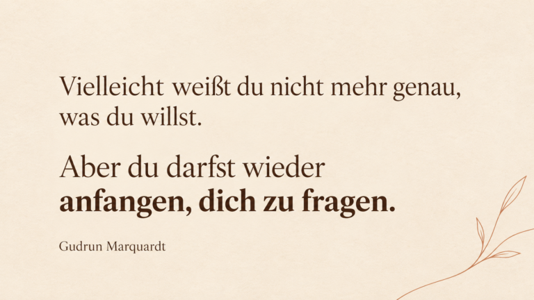 Wieder herausfinden, was man selbst möchte und die eigenen Wünsche und Bedürfnisse wahrnehmen – Gudrun Marquardt.